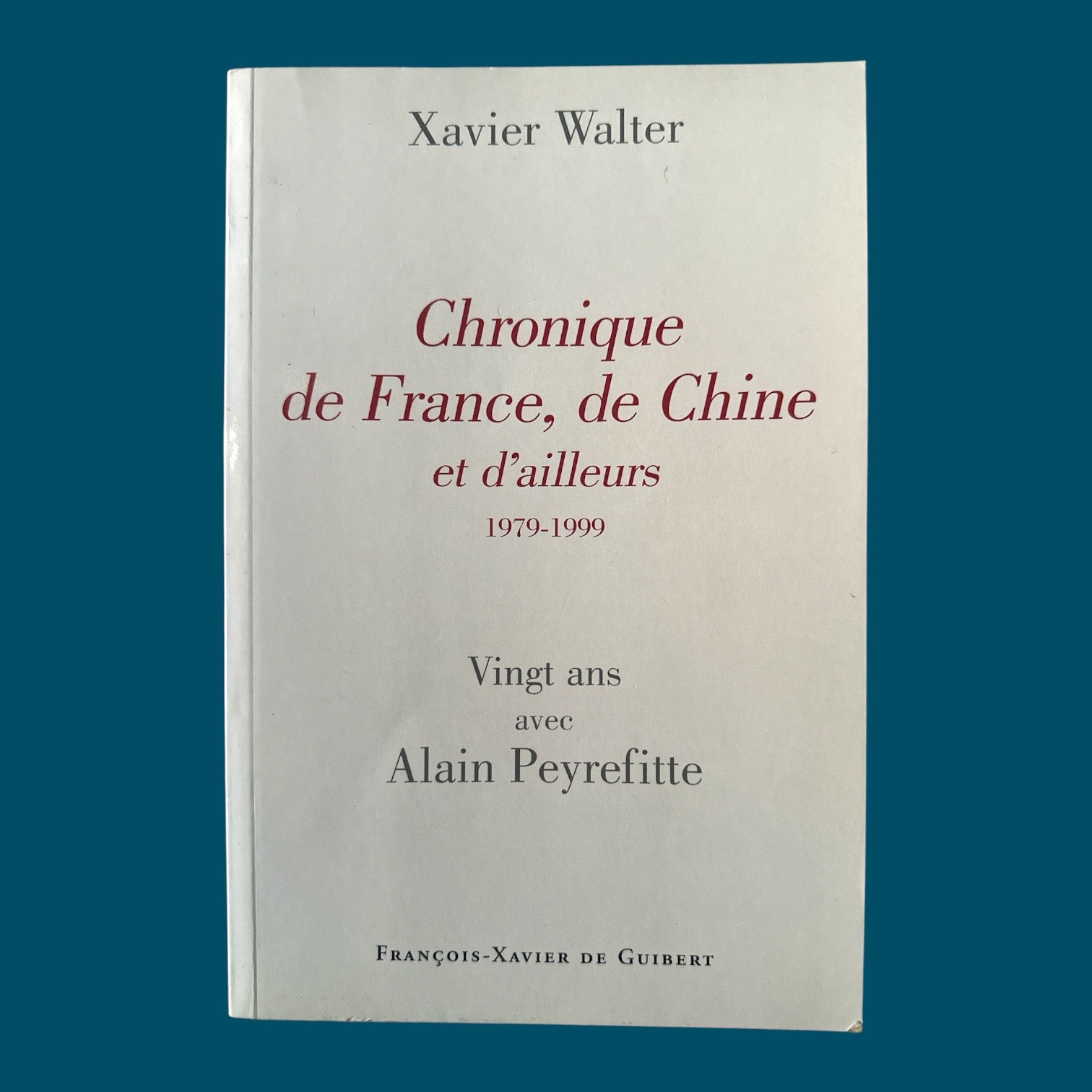Chronique de France, de Chine et d\'ailleurs 1979-1999 [envoi de l\'auteur] (160x240mm)