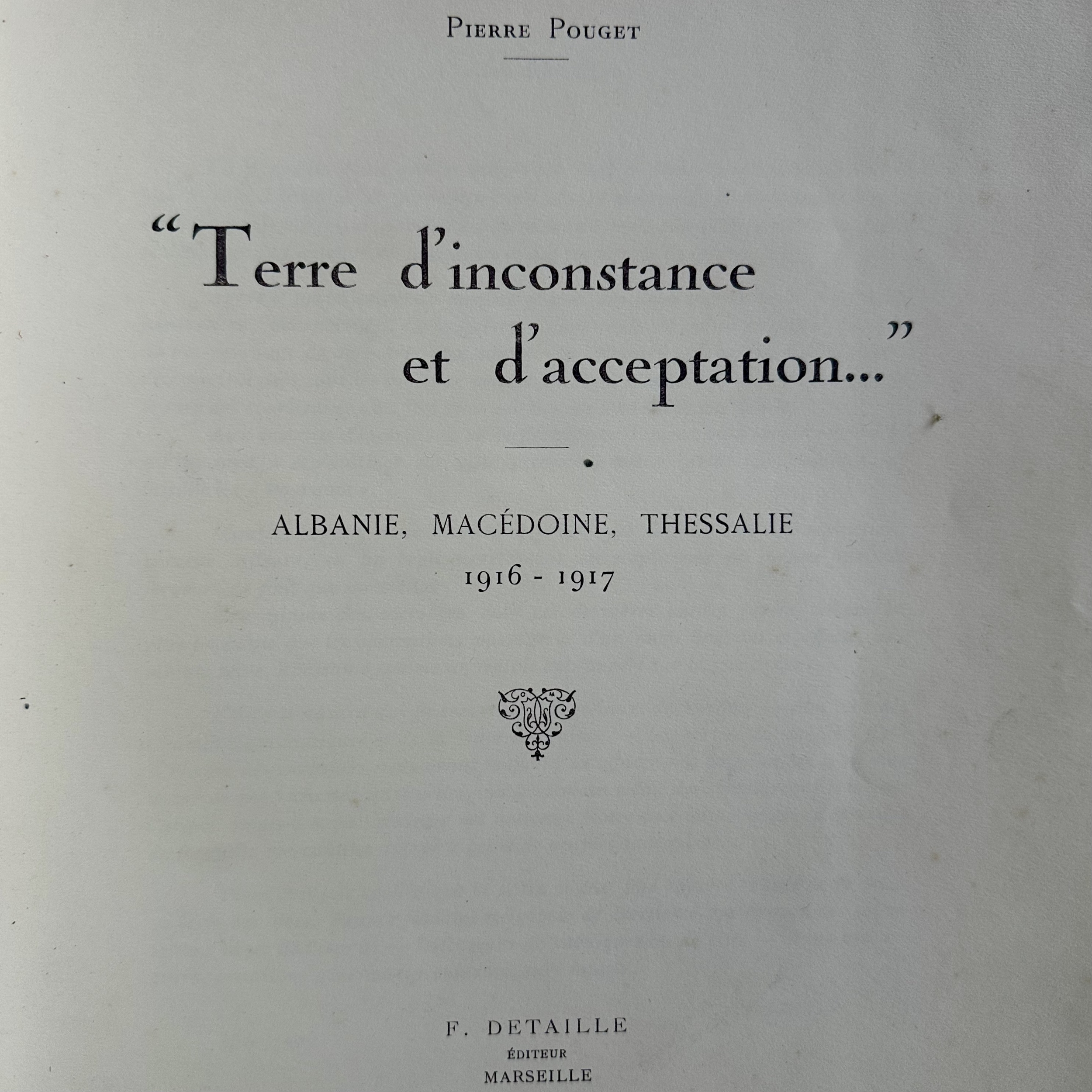 Terre d\'inconstance et d\'acceptation... Albanie, Macédoine, Thessalie 1916-1917 (255x330mm).