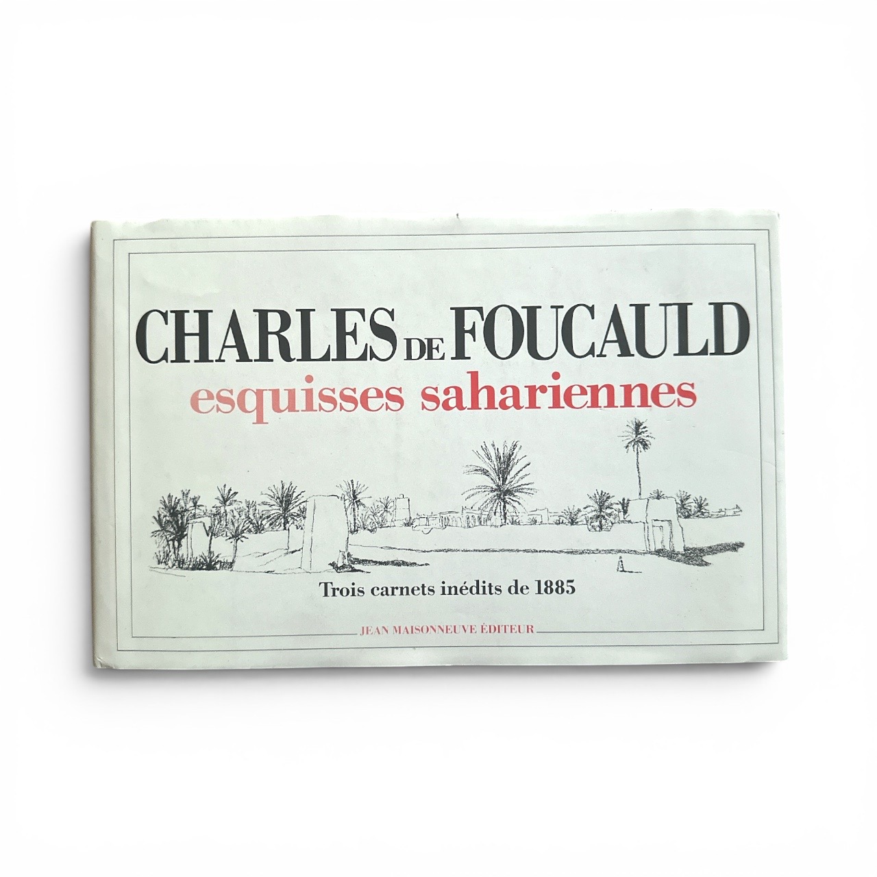De FOUCAULD C. : Esquisses Sahariennes - Carnets inédits de 1885. LIBrdrU454. La Route des Rois. Librairie. Voyage
