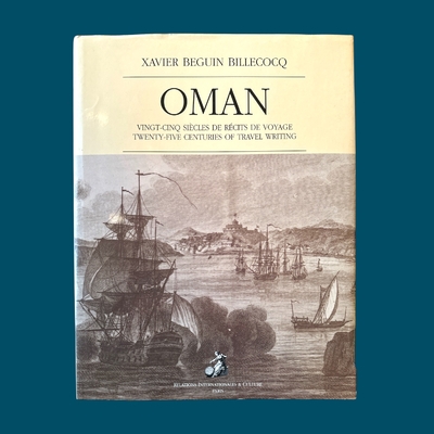 BEGUIN BILLECOCQ Xavier : Oman vingt-cinq siècles de récits de voyage. La Route des Rois. Librairie. Voyage