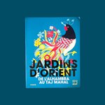 DEPONDT S., MAURIERES A. : Jardins d'Orient de l'Alhambra au Taj Mahal. La Route des Rois. Librairie. Art. Artisanat