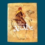 BARBIÉ DE PRÉAUDEAU Philippe : Le Cheval arabe. La Route des Rois. Librairie. Histoire
