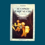 FRANCESCHI P. : Au Congo Jusqu'au Cou - Expédition Babinga-Pongo 1975. La Route des Rois