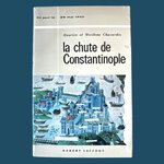CHAVARDÈS M. et M. : La Chute de Constantinople 29 mai 1953. La Route des Rois. Librairie. Histoire