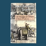 TAVERNIER J.B. : Les voyages en Orient du Baron d'Aubonne 1605-1689. La Route des Rois. Librairie. Voyage