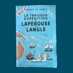 FLEURIOT de LANGLE Paul : La tragique expédition de Lapérouse et Langle. La Route des Rois. Librairie. Voyage