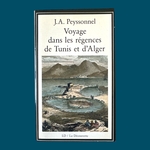 PEYSSONNEL J.A. : Voyage dans les régences de Tunis et d'Alger. La Route des Rois. Librairie. Voyage