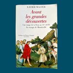 WALTER Xavier : Avant les grandes découvertes Une image de la Terre au XIVe siècle. Le voyage de Mandeville. La Route des Rois. Librairie. Voyage