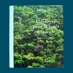 HALLÉ Francis : Plaidoyer pour la Forêt Tropicale. Sommet de la diversité. La Route des Rois. Librairie. Jardin/Ecologie
