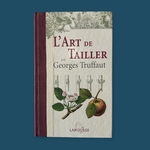 TRUFFAUT G. : L'Art de Tailler. La Route des Rois. Librairie. Jardin/Ecologie