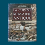 BLANC N. NERCESSIAN A. : La Cuisine Romaine Antique. La Route des Rois. Gastronomie