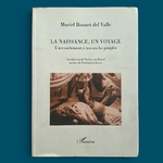 BONNET DEL VALLE M. : La Naissance, Un Voyage-L'Accouchement à Travers les Peuples. LIBrdrU453. La Route des Rois. Librairie. Histoire