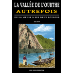 LA VALLÉE DE L'OURTHE AUTREFOIS De la Meuse à ses deux sources