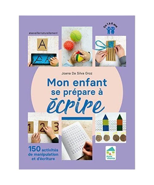 Mon enfant se prépare à écrire – 150 activités motricité fine et écriture – Joana Da Silva Groz – École Vivante