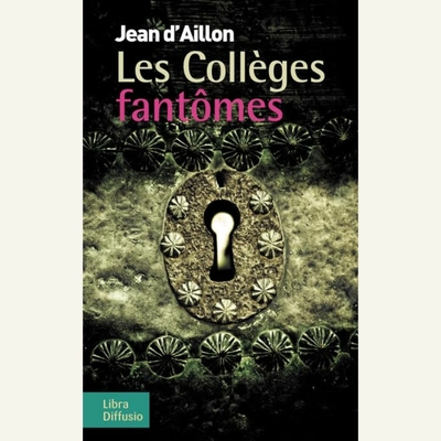 Les colleges fantomes - Jean  d Aillon