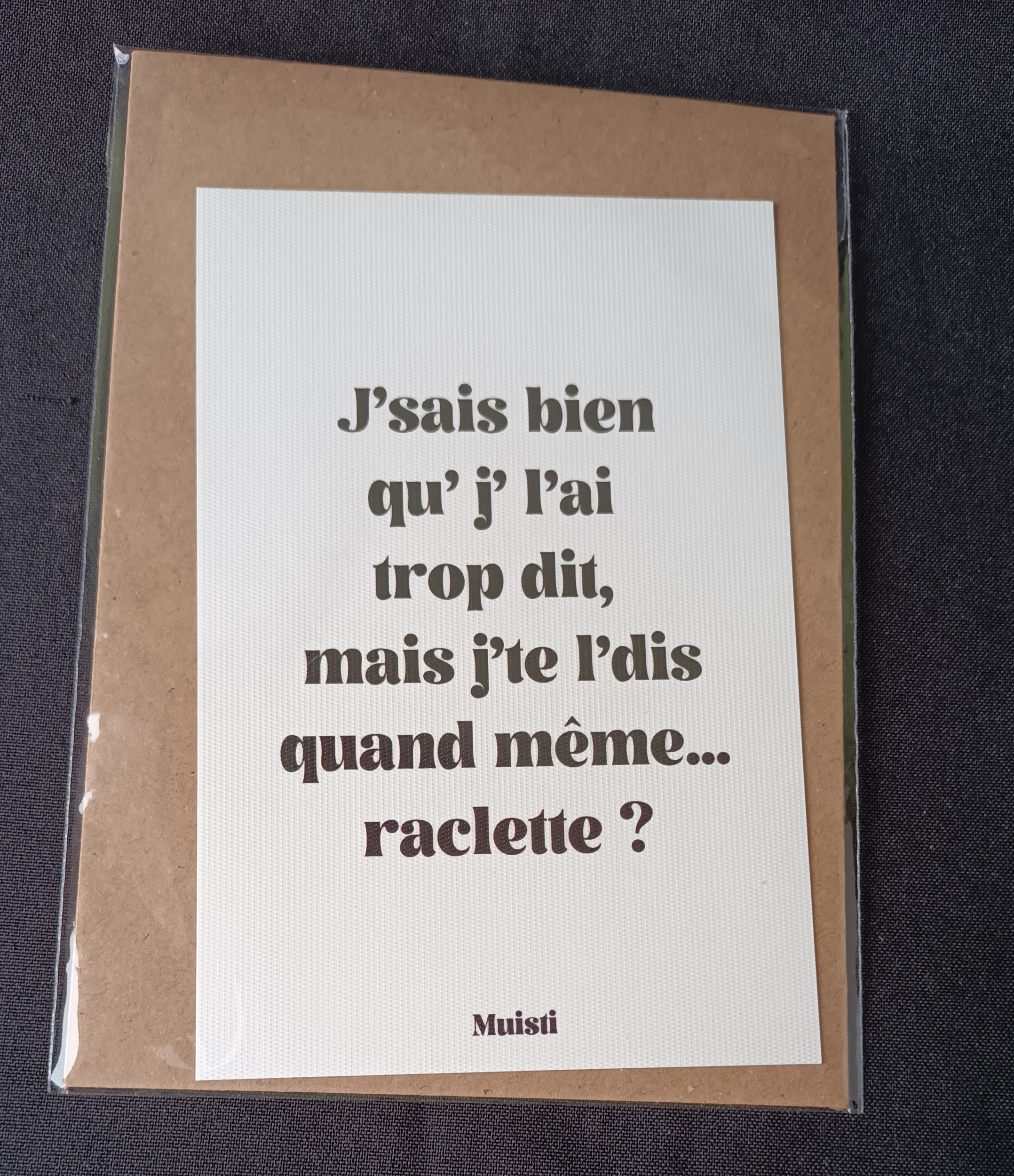 Carte postale J'sais bien qu' j' l'ai trop dit mais j'te l'dis quand même raclette. Graines de Love.