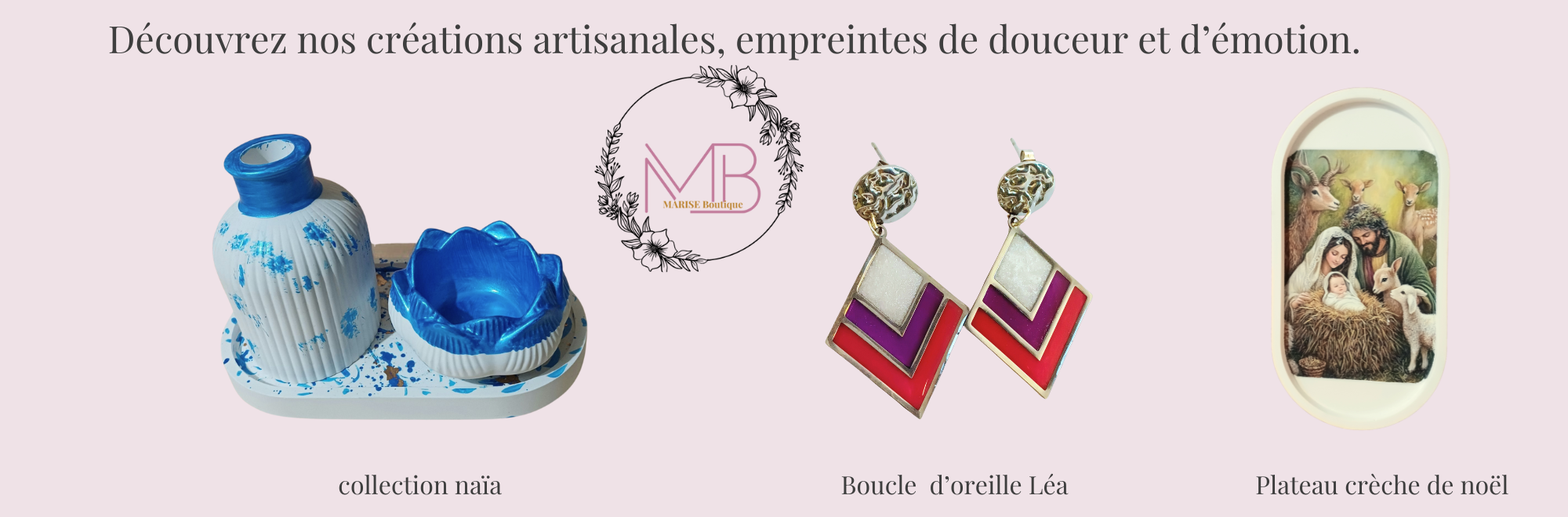 Créations artisanales MARISE Boutique- Collection Naïa , Boucle d'oreille Léa, Plateau crèche de noël faits main.