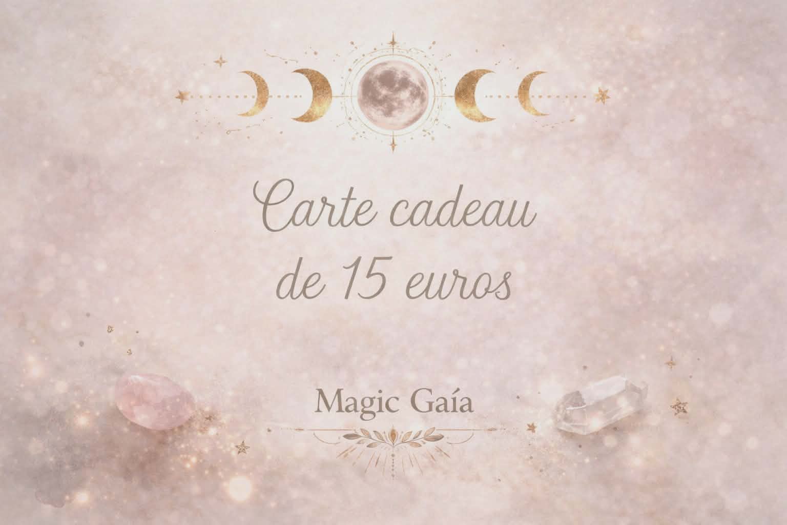 Carte cadeau Magic Gaïa de 15 euros sur fond beige rosé scintillant, phases de lune dorées, quartz rose et cristal de roche, idée cadeau douce pour faire plaisir.