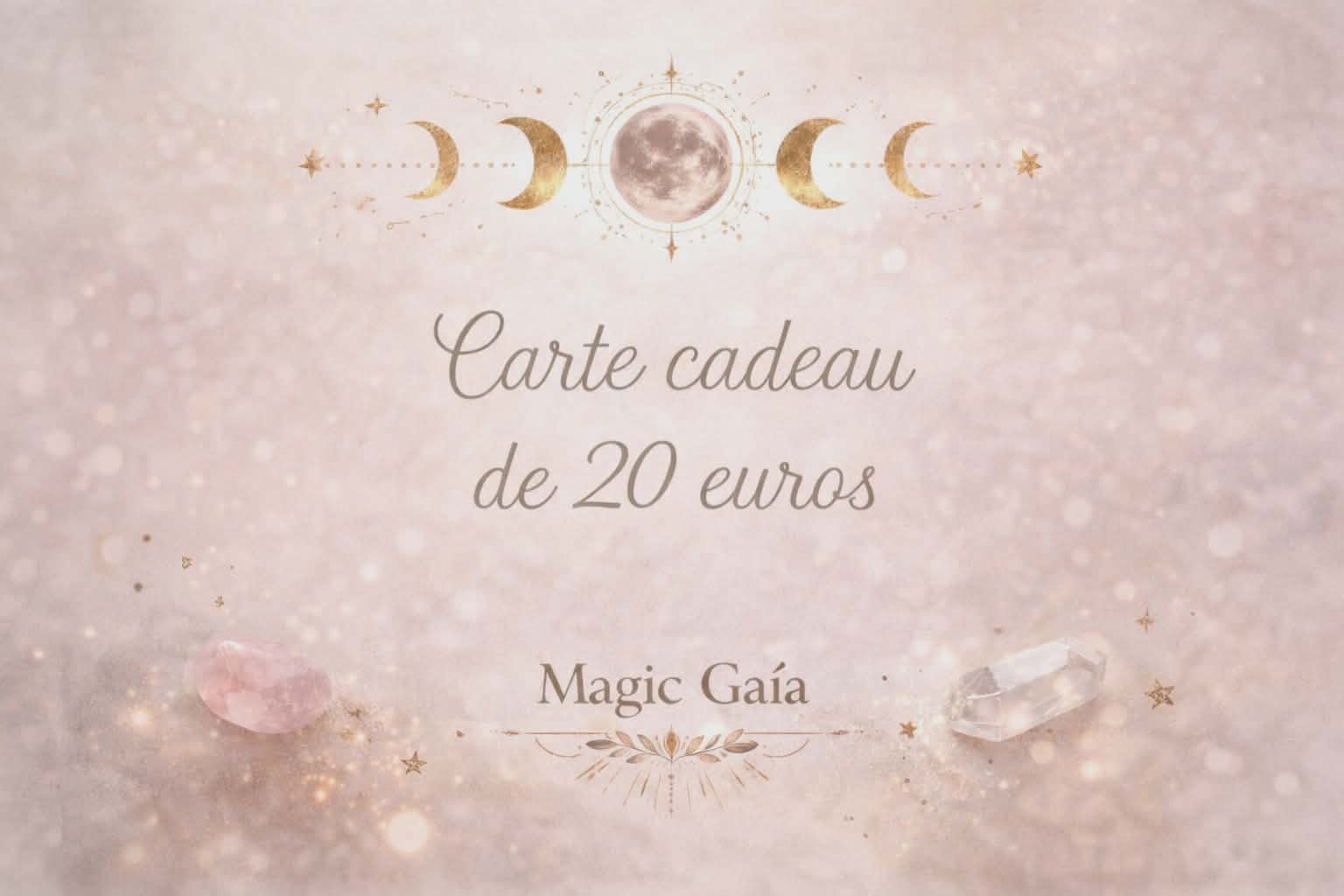Carte cadeau Magic Gaïa de 20 euros sur fond beige rosé scintillant, phases de lune dorées, étoiles fines, quartz rose et cristal de roche en bas, ambiance douce et lumineuse.