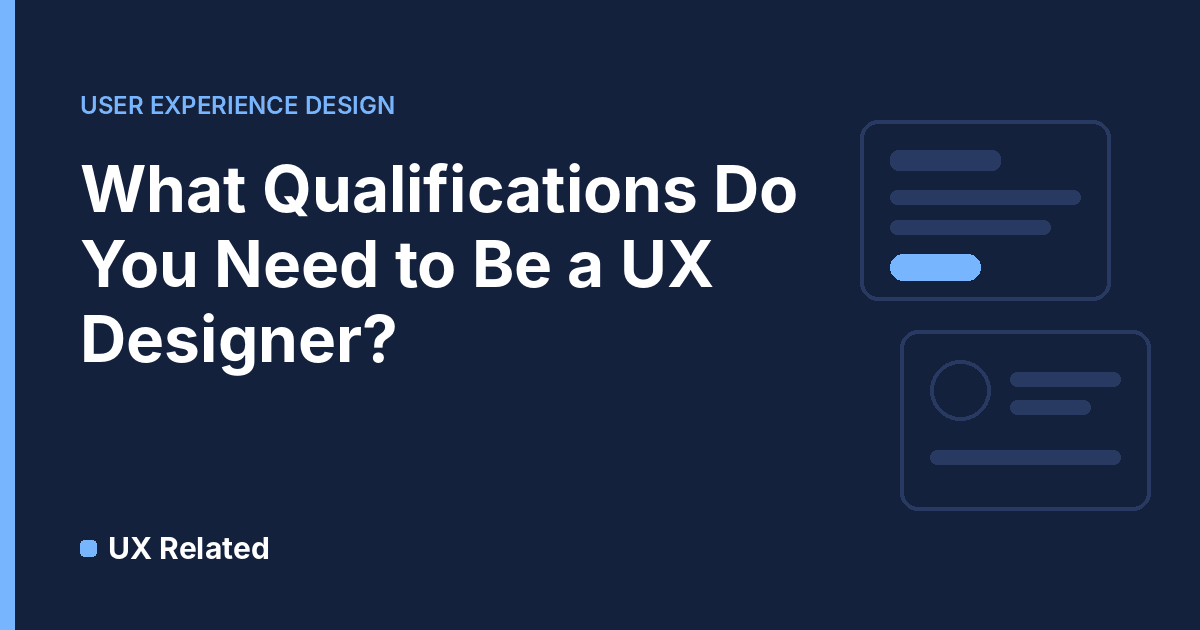 What qualifications do you need to be a UX Designer?
