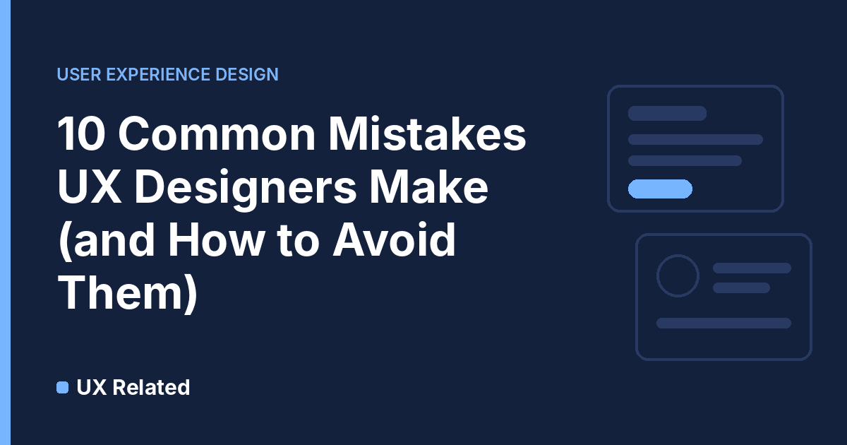 10 Common Mistakes UX Designers Make (and How to Avoid Them!)