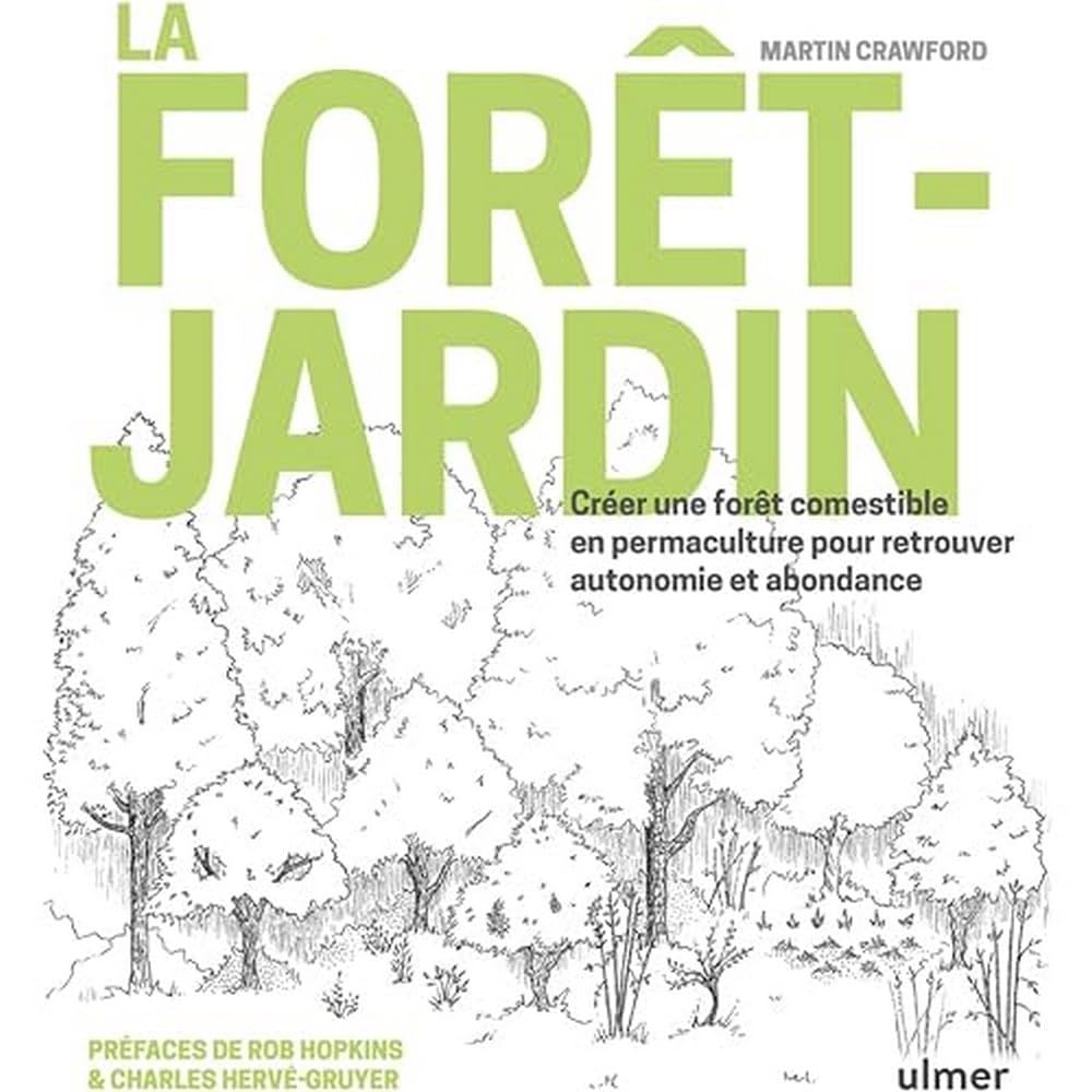 La forêt-jardin - Créer une forêt comestible en permaculture pour retrouver autonomie et abondance (Martin Crawford)
