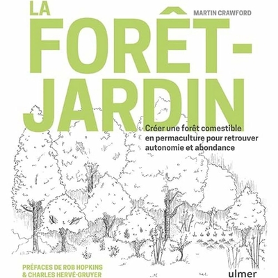 La forêt-jardin - Créer une forêt comestible en permaculture pour retrouver autonomie et abondance (Martin Crawford)