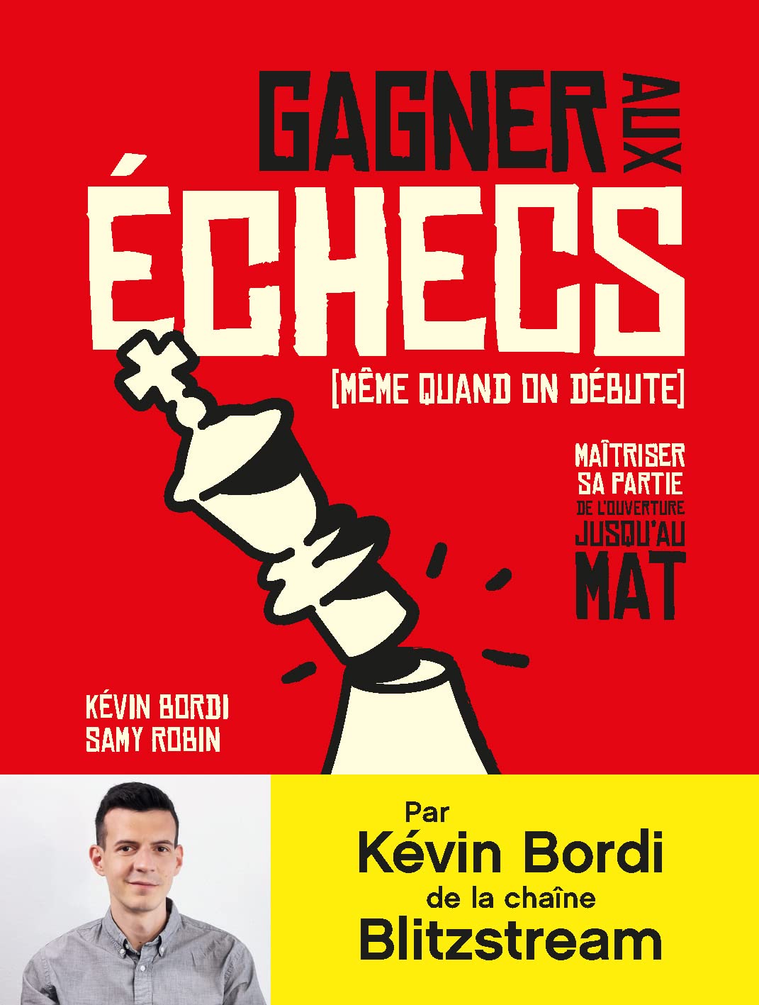 Gagner aux échecs (même quand on débute): Maîtriser sa partie de louverture jusquau ma