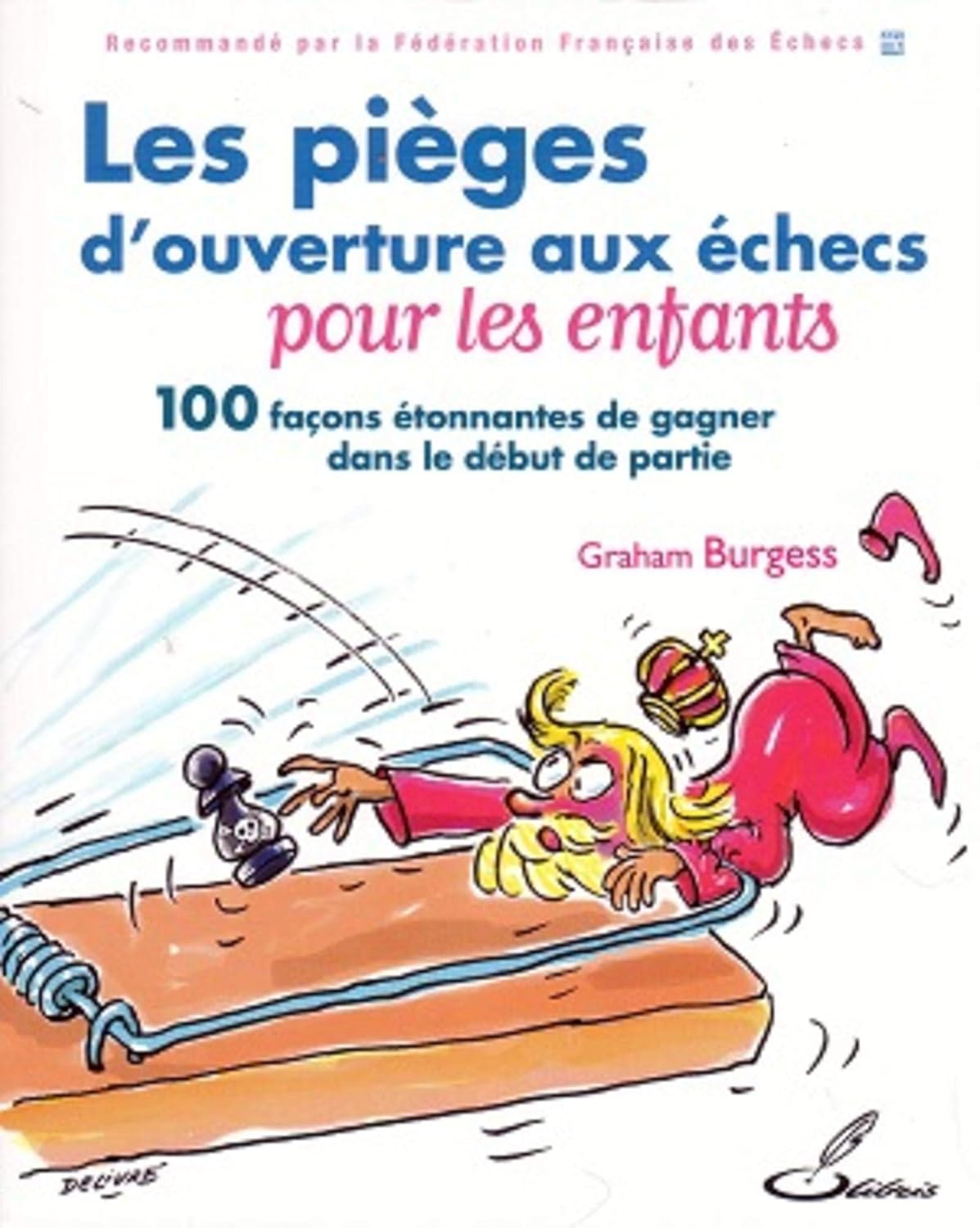 Les pièges douverture aux échecs pour les enfants: 100 façons étonnantes de gagner dans le début de partie