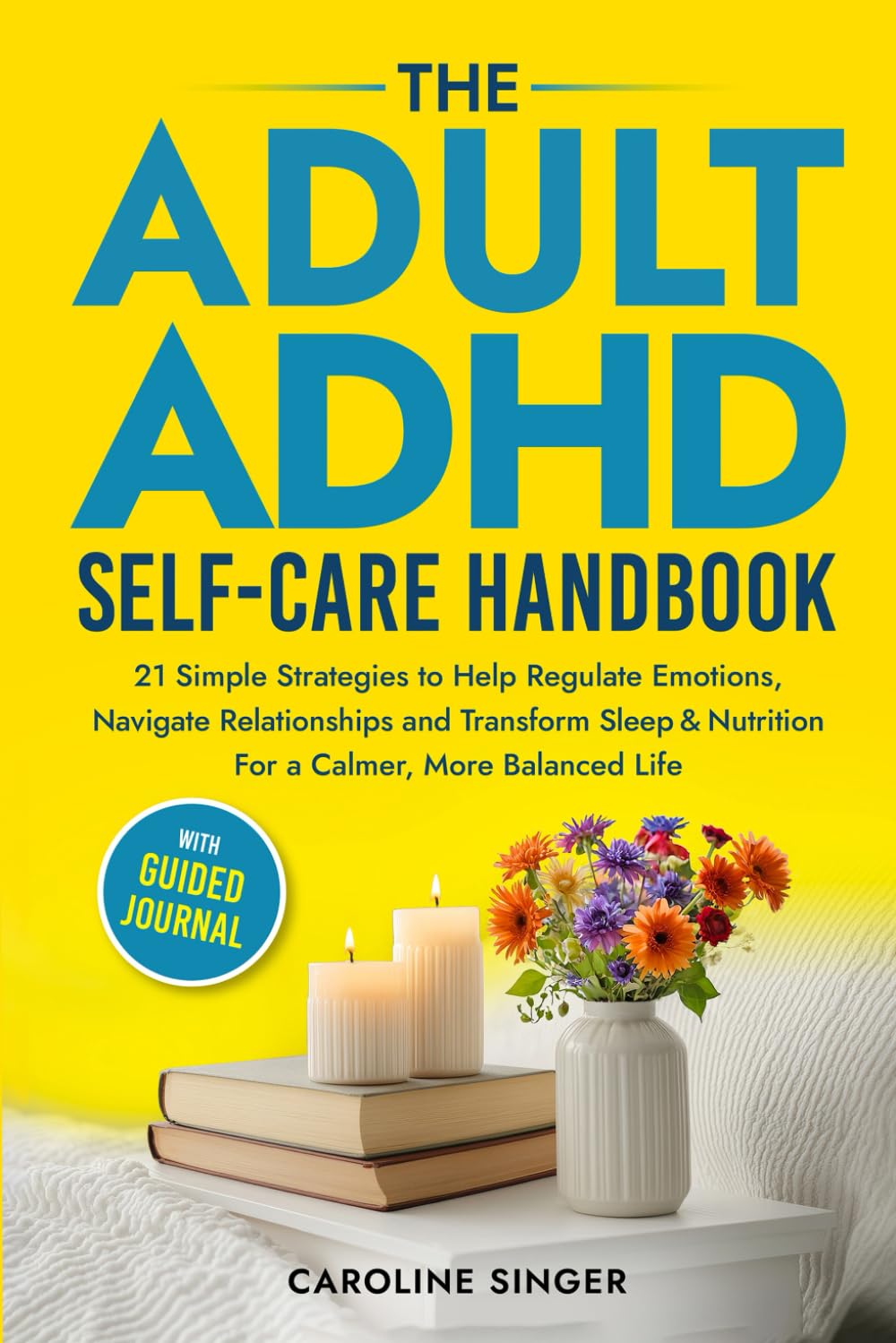 The Adult ADHD Self-Care Handbook: 21 Simple Strategies to Help Regulate Emotions, Navigate Relationships and Transform Sleep