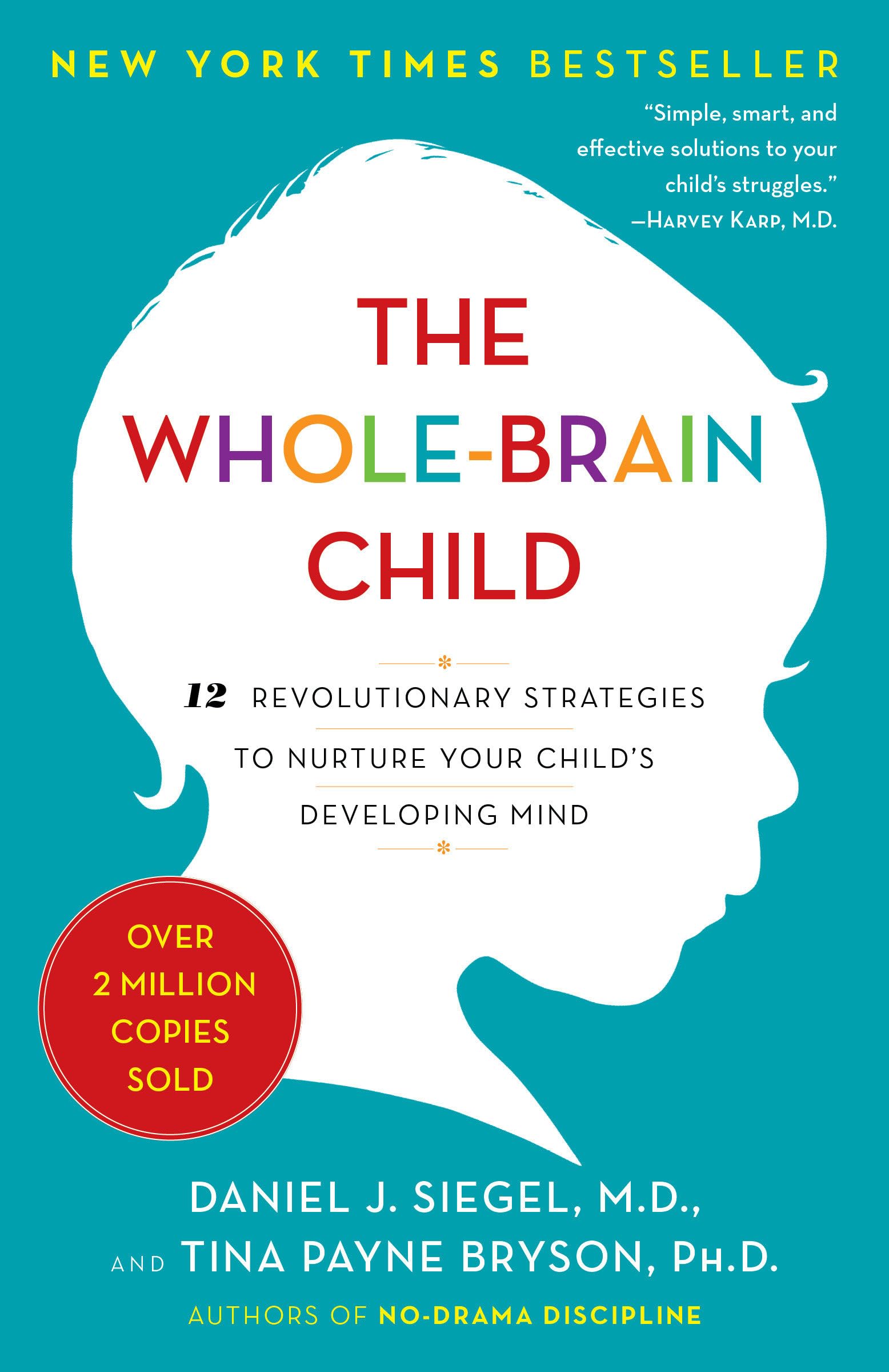 The Whole-Brain Child: 12 Revolutionary Strategies to Nurture Your Childs Developing Mind