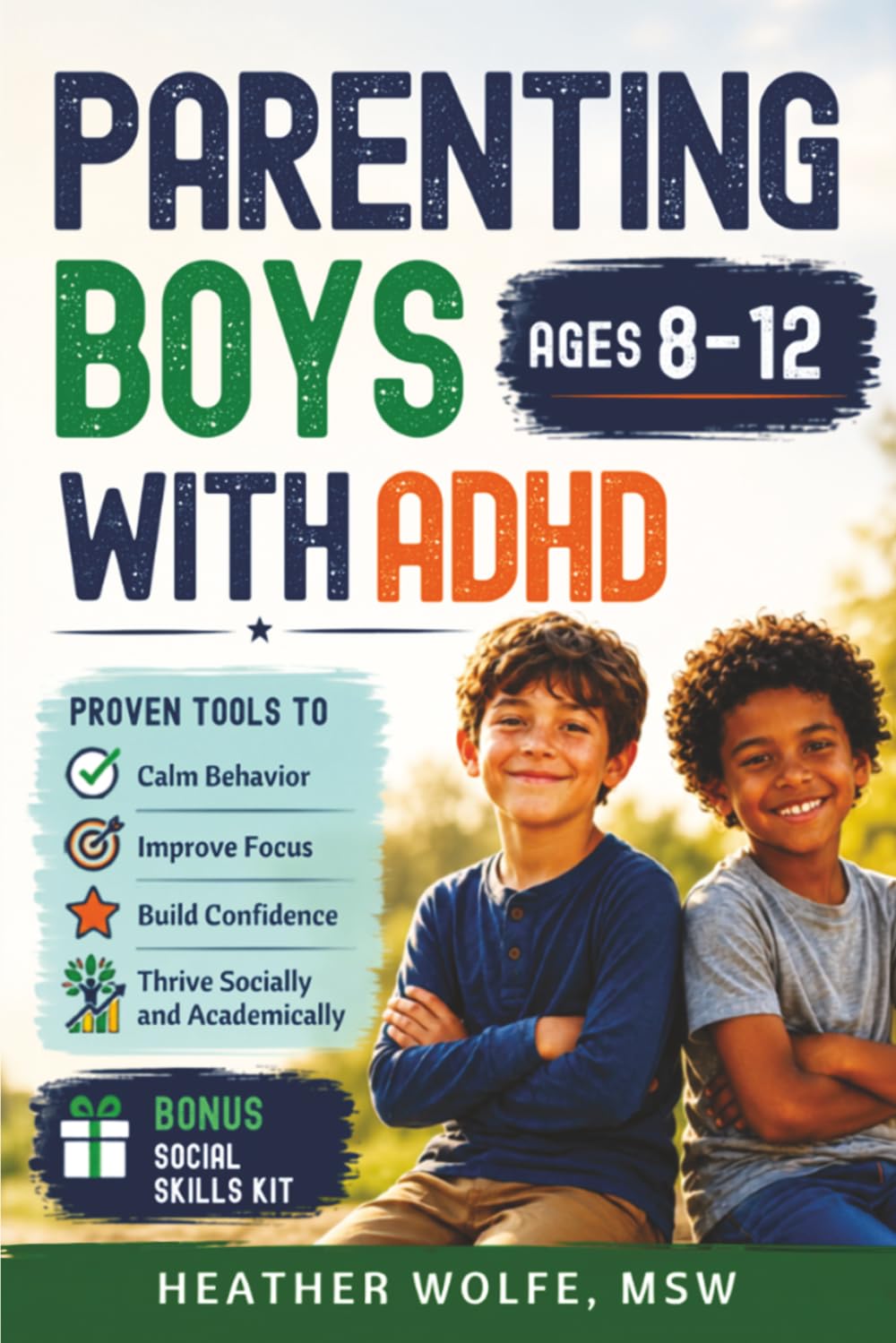Parenting Boys with ADHD: Proven Tools to Calm Behavior,Improve Focus, Build Confidence and Thrive Socially &amp; Academically