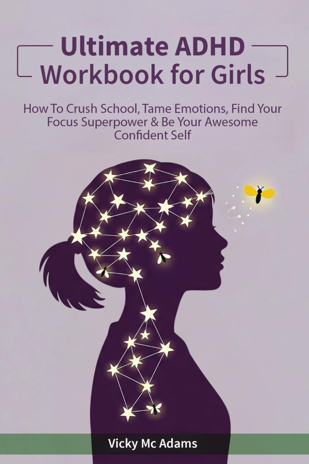 Ultimate ADHD Workbook for Girls: How to Crush School, Tame Emotions, Find Your Focus Superpower &amp; Be Your Awesome Confident