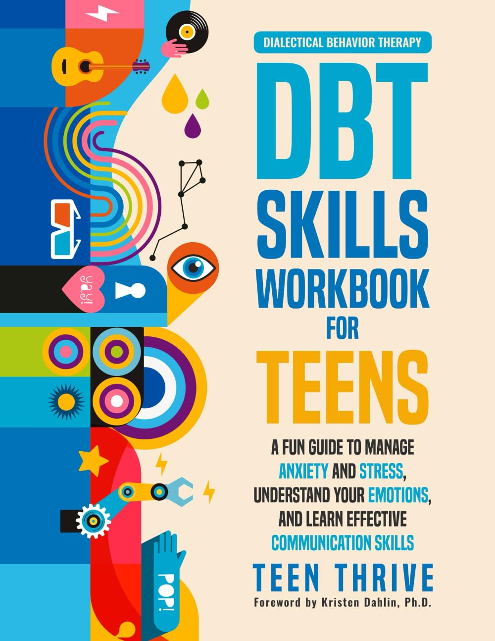 The DBT Skills Workbook for Teens: A Fun Guide to Manage Anxiety and Stress, Understand Your Emotions and Learn Effective Com