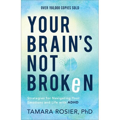 Your Brain's Not Broken: Strategies for Navigating Your Emotions and Life with ADHD | Guide & Workbook for Neurodivergent Adu
