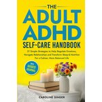 The Adult ADHD Self-Care Handbook: 21 Simple Strategies to Help Regulate Emotions, Navigate Relationships and Transform Sleep