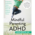Mindful Parenting for ADHD: A Guide to Cultivating Calm, Reducing Stress, and Helping Children Thrive
