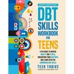 The DBT Skills Workbook for Teens: A Fun Guide to Manage Anxiety and Stress, Understand Your Emotions and Learn Effective Com