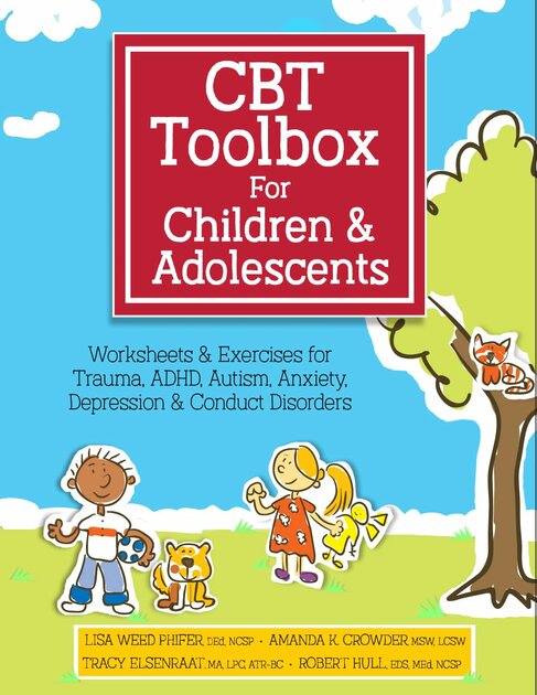 CBT Toolbox for Children and Adolescents: Over 200 Worksheets & Exercises for Trauma, ADHD, Autism, Anxiety, Depression & Con