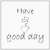 have a good day