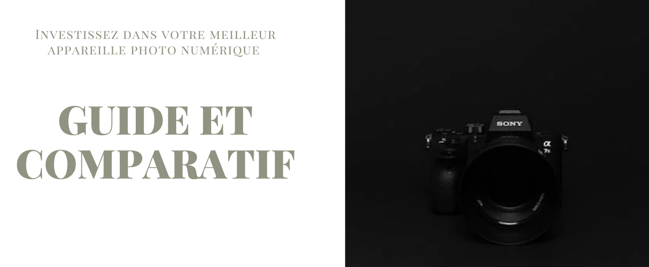 Investissez dans votre meilleur appareille photo numérique I guide et comparatif