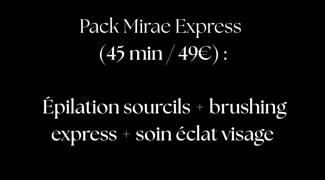 pack mirae express 45 min 49euro epilation sourcils brushing express soin eclat visage