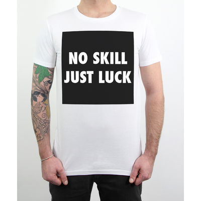T-Shirt No Skill Just Luck