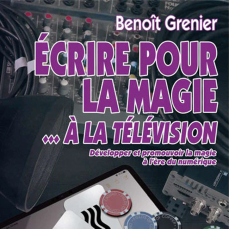 livre-ecrire-pour-la-magie-a-la-television-benoit-grenier