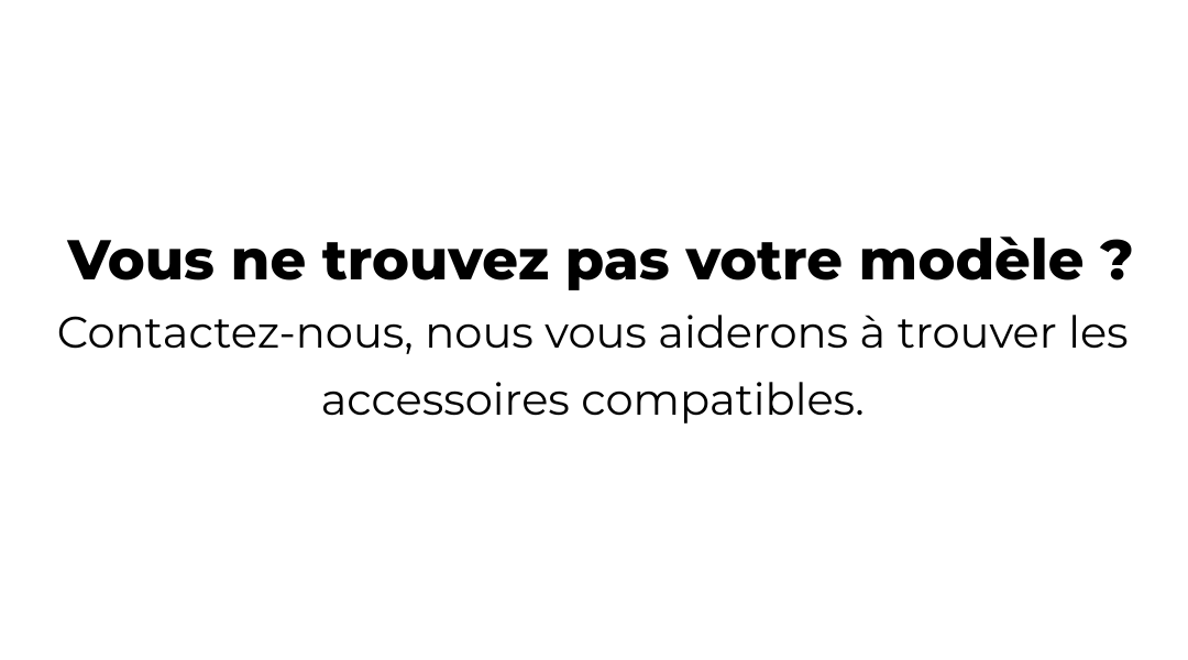 vous ne trouvez pas votre modele