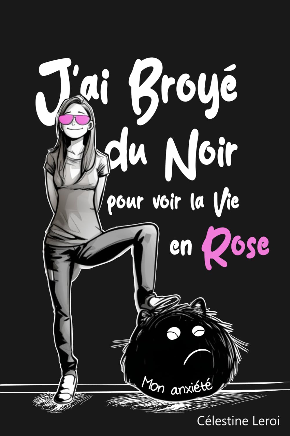 Jai broyé du Noir pour voir la vie en Rose