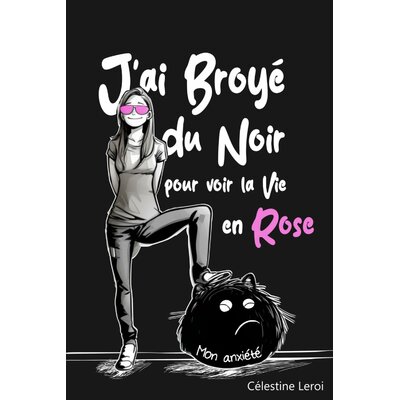 J'ai broyé du Noir pour voir la vie en Rose