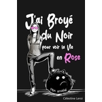 J'ai broyé du Noir pour voir la vie en Rose