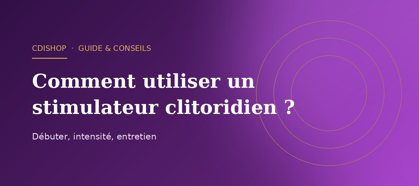 Comment utiliser un stimulateur clitoridien ?