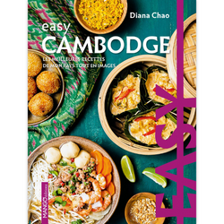 Easy Cambodge - Les meilleures recettes de mon pays tout en images